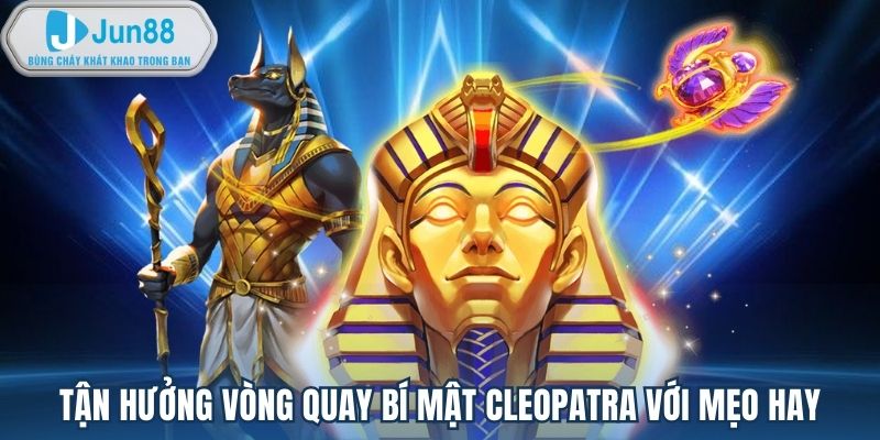 Tận hưởng vòng quay Bí mật Cleopatra với mẹo hay