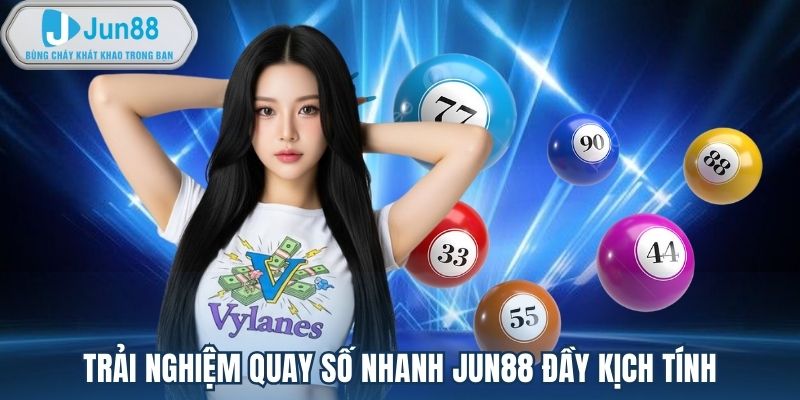 Trải nghiệm quay số nhanh Jun88 đầy kịch tính